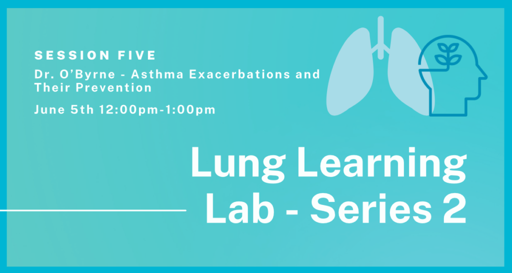 Lung Learning Lab – Asthma Exacerbations and Their Prevention – Dr. O’Byrne